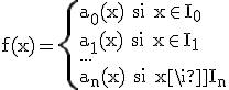 \rm f(x)=\{{a_{0}(x) si x\in I_{0}\\a_{1}(x) si x\in I_{1}\\...\\a_{n}(x) si x\in I_{n}